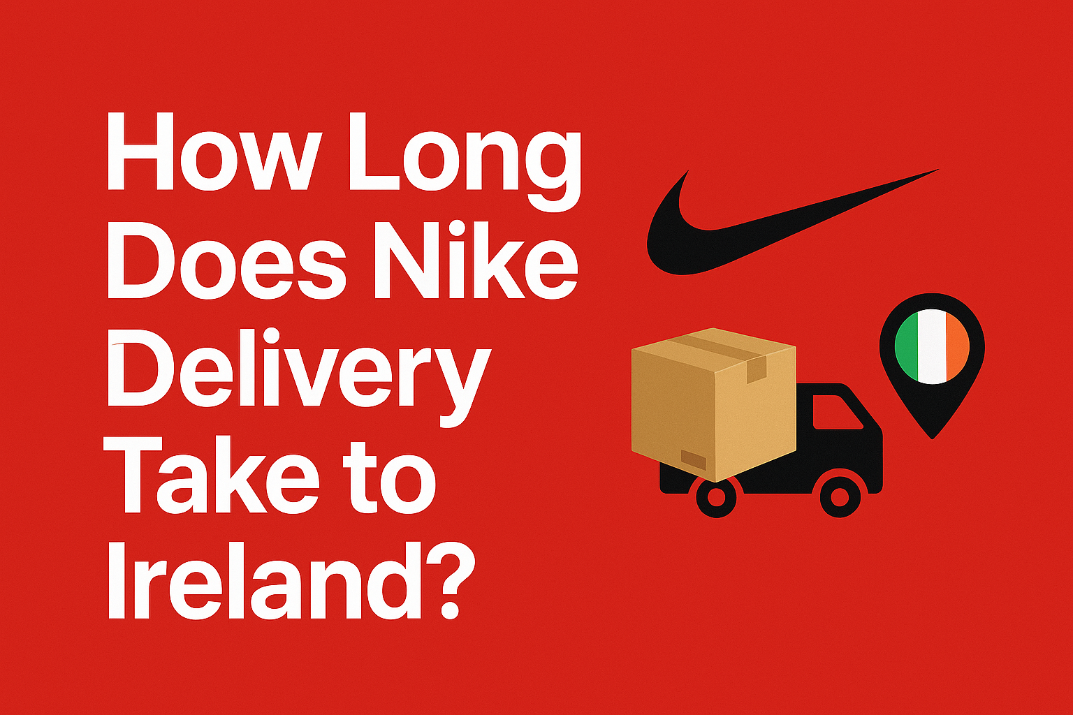 How Long Does Nike Delivery Take to Ireland? [Guide 2025]